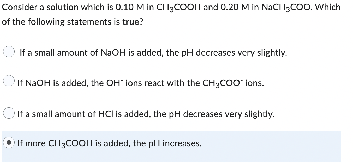 Consider A Solution Which Is 0 10 M In Ch3cooh And 0 20 M In Nach3coo Which Of The Following Statements Is True If A S 1