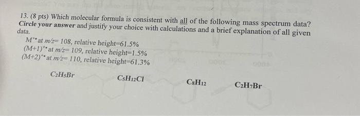 13 8 Pts Which Molecular Formula Is Consistent With All Of The Following Mass Spectrum Data Circle Your Answer And J 1