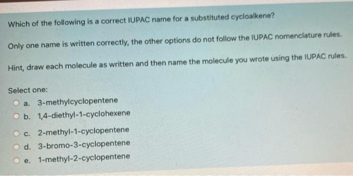 Which Of The Following Is A Correct Iupac Name For A Substituted Cycloalkene Only One Name Is Written Correctly The Ot 1
