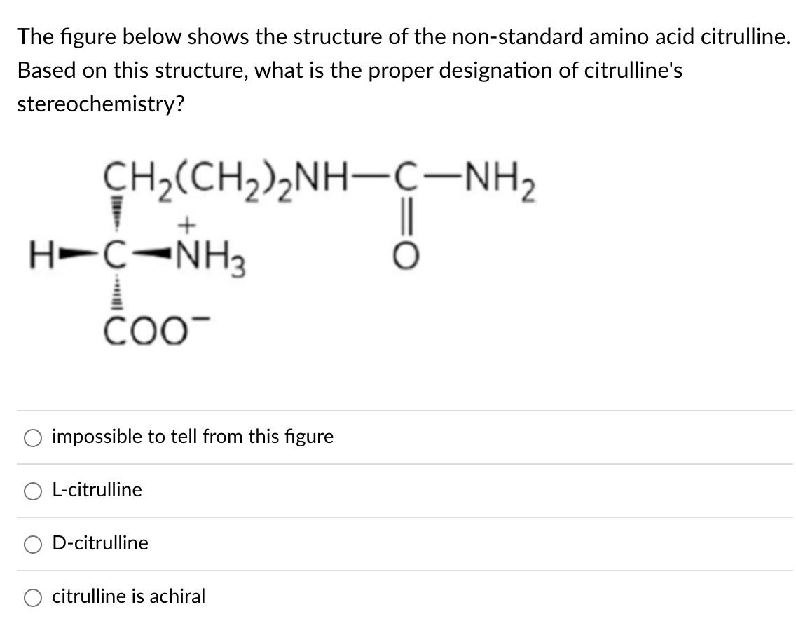 The Figure Below Shows The Structure Of The Non Standard Amino Acid Citrulline Based On This Structure What Is The Pro 1
