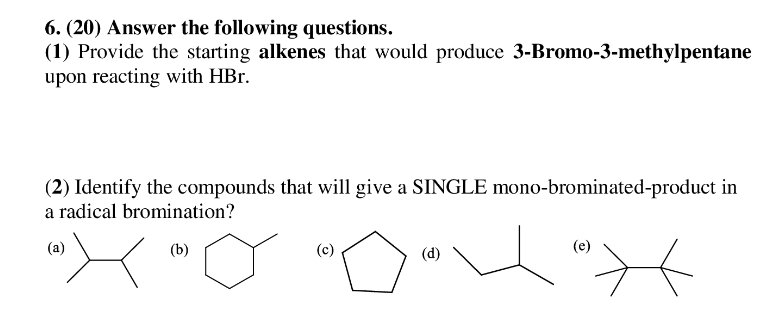 6 20 Answer The Following Questions 1 Provide The Starting Alkenes That Would Produce 3 Bromo 3 Methylpentane Upon 1