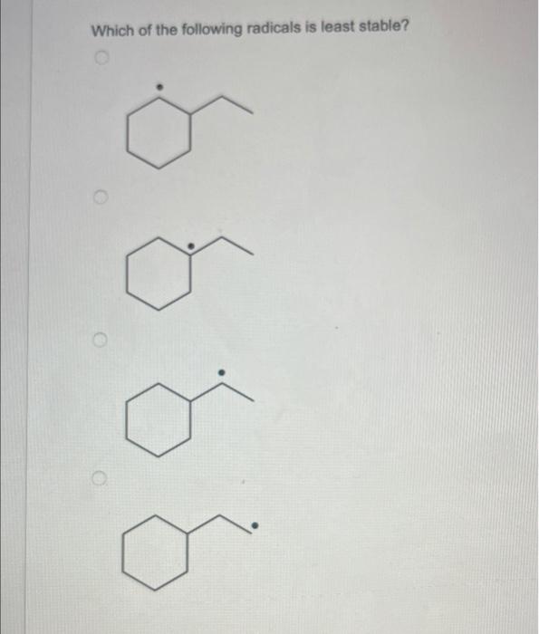 Which Of The Following Radicals Is Least Stable 8 Which Of The Following Would Be The Best Choice Of Solvent For The P 1