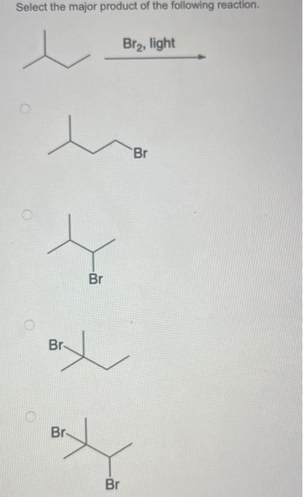 Select The Major Product Of The Following Reaction L O L Br Br Br Br Br Light Br Select The Final Product Of The Fo 1