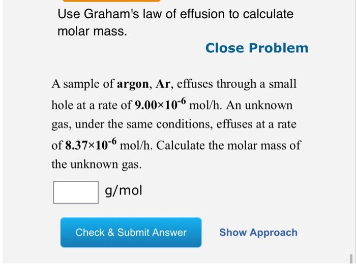 Use Graham S Law Of Effusion To Calculate Molar Mass Close Problem A Sample Of Argon Ar Effuses Through A Small Hole 1