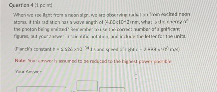 Question 4 1 Point When We See Light From A Neon Sign We Are Observing Radiation From Excited Neon Atoms If This Rad 1