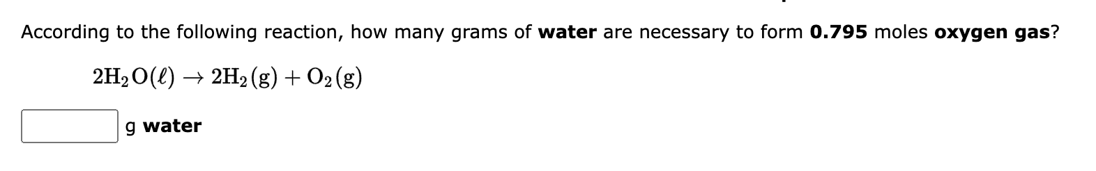 According To The Following Reaction How Many Grams Of Water Are Necessary To Form 0 795 Moles Oxygen Gas 1