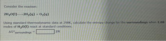 Consider The Reaction 250 G O G 2503 9 Using Standard Thermodynamic Data At 298k Calculate The Entropy Change Fo 2
