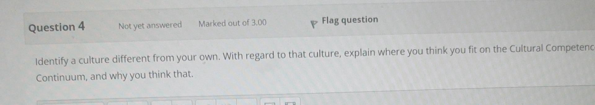 Not Yet Answered Marked Out Of 3 00 Question 4 P Flag Question Identify A Culture Different From Your Own With Regard T 1