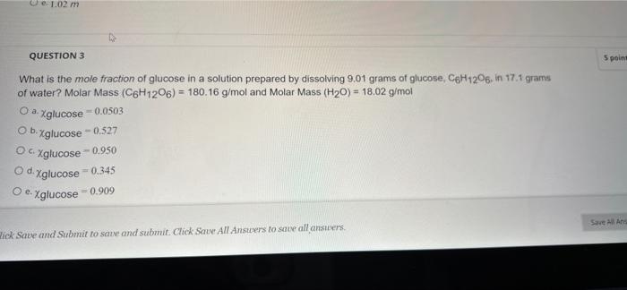 Je 1 02 M Question 3 What Is The Mole Fraction Of Glucose In A Solution Prepared By Dissolving 9 01 Grams Of Glucose C6 1