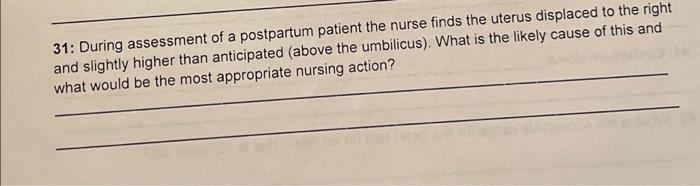 31 During Assessment Of A Postpartum Patient The Nurse Finds The Uterus Displaced To The Right And Slightly Higher Than 1