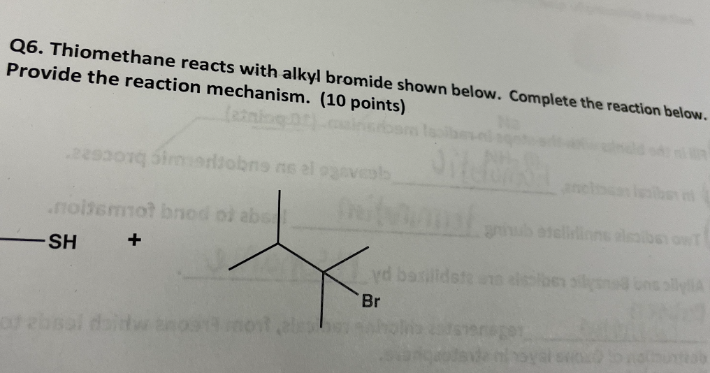 Q6 Thiomethane Reacts With Alkyl Bromide Shown Below Complete The Reaction Below Provide The Reaction Mechanism 10 1
