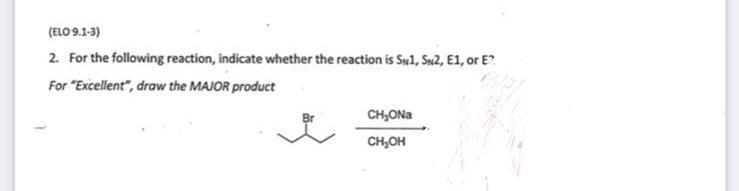 Elo 9 1 3 2 For The Following Reaction Indicate Whether The Reaction Is Sn1 Sn2 E1 Or E For Excellent Draw Th 1
