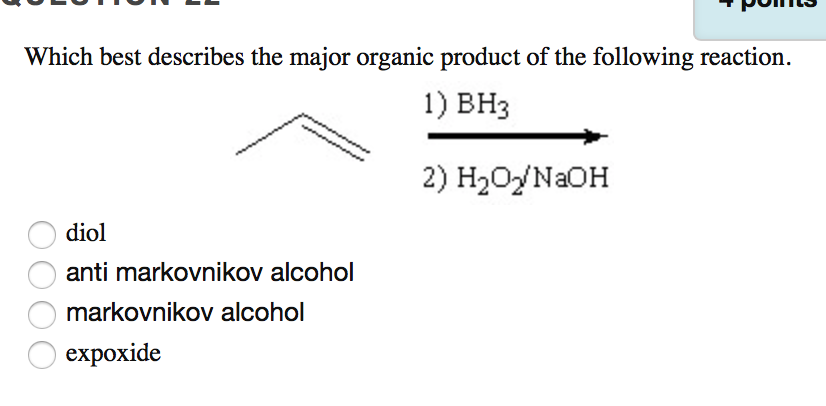 Which Best Describes The Major Organic Product Of The Following Reaction 1 Bh3 2 H O Naoh Diol Anti Markovnikov Alco 1