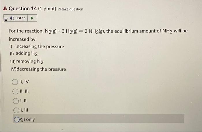 A Question 14 1 Point Retake Question Listen For The Reaction N2 G 3 H2 G 2 Nh3 G The Equilibrium Amount Of 1