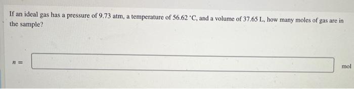If 7 17 Mol Of An Ideal Gas Has A Pressure Of 8 88 Atm And A Volume Of 55 59 L What Is The Temperature Of The Sample T 2