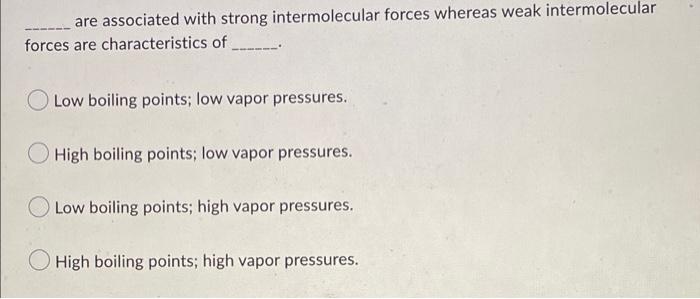 Are Associated With Strong Intermolecular Forces Whereas Weak Intermolecular Forces Are Characteristics Of Low Boiling P 1