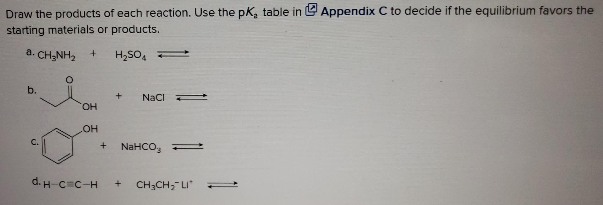 Draw The Products Of Each Reaction Use The Pk Table In Appendix C To Decide If The Equilibrium Favors The Starting Mat 1