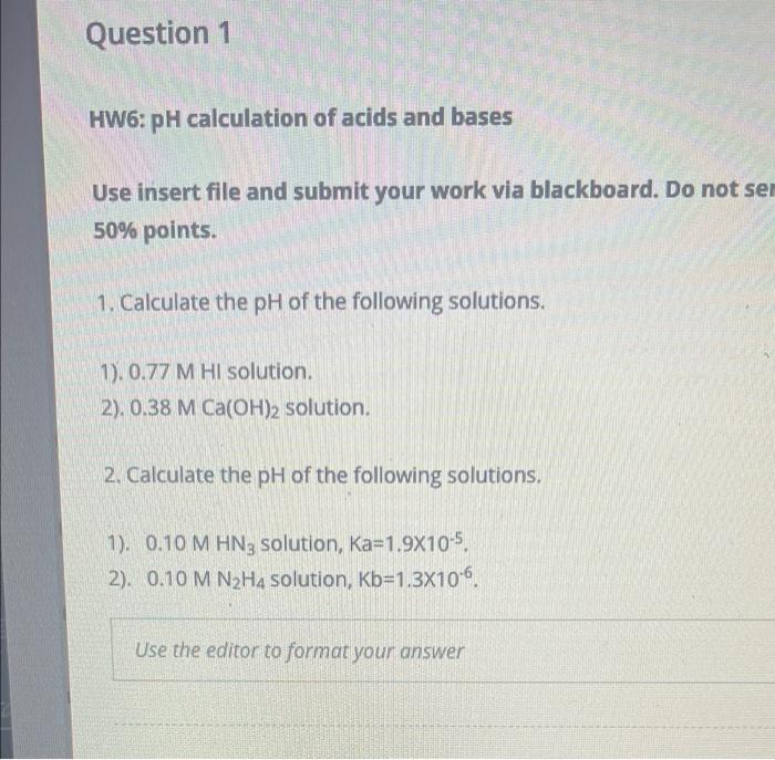 Question 1 Hw6 Ph Calculation Of Acids And Bases Use Insert File And Submit Your Work Via Blackboard Do Not Sen 50 Po 1
