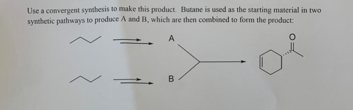 Use A Convergent Synthesis To Make This Product Butane Is Used As The Starting Material In Two Synthetic Pathways To Pr 1