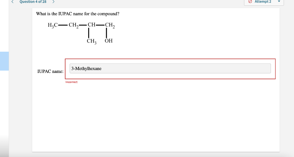 Question 4 Of 28 What Is The Iupac Name For The Compound H3c Ch Ch Ch Iupac Name Ch 3 Methylhexane Incorrect Oh Att 1
