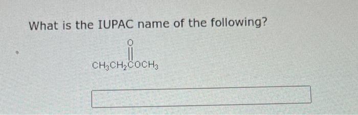 What Is The Iupac Name Of Each Of The The Following Ch Ch Ch Ch Ch Ch Ch Cnhch What Is The Iupac Name Of The Follow 3