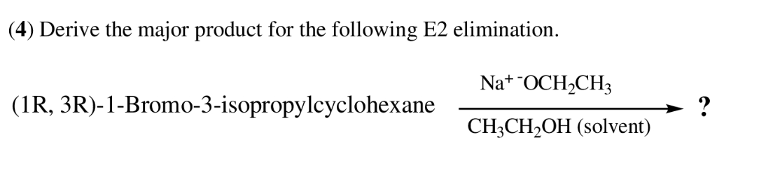 4 Derive The Major Product For The Following E2 Elimination Na Och Ch3 Ch3ch Oh Solvent 1r 3r 1 Bromo 3 Isoprop 1