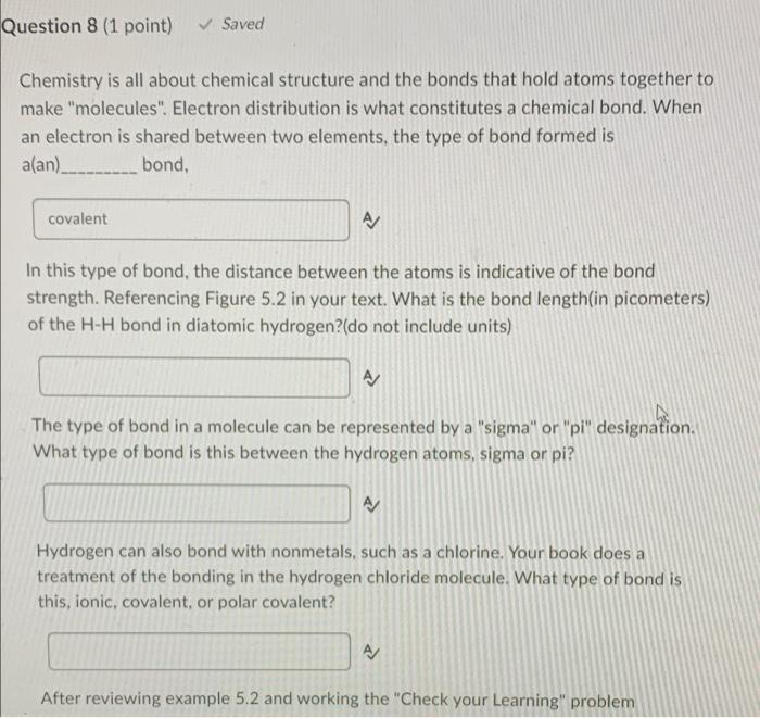 Question 8 1 Point Saved Chemistry Is All About Chemical Structure And The Bonds That Hold Atoms Together To Make M 1