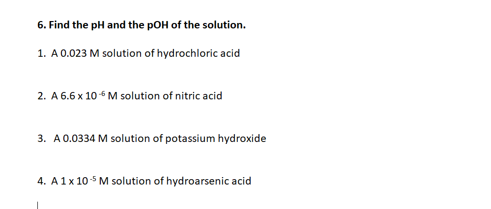 6 Find The Ph And The Poh Of The Solution 1 A 0 023 M Solution Of Hydrochloric Acid 2 A 6 6 X 10 6 M Solution Of Nit 1