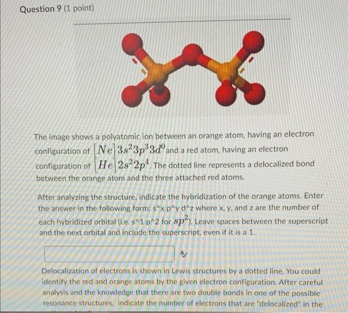 Question 9 1 Point Xxxx The Image Shows A Polyatomic Ion Between An Orange Atom Having An Electron Configuration Of 1