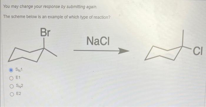 You May Change Your Response By Submitting Again The Scheme Below Is An Example Of Which Type Of Reaction Sn1 E1 Sn2 E 1