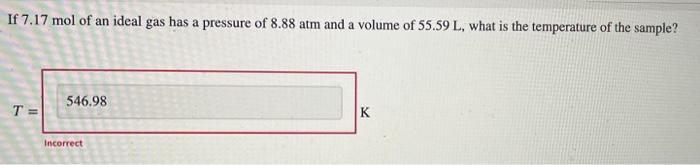 A Sample Of An Ideal Gas Has A Volume Of 2 31 L At 285 K And 1 01 Atm Calculate The Pressure When The Volume Is 1 58 L 2