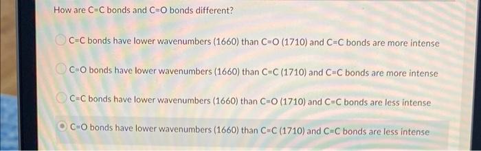 How Are C C Bonds And C O Bonds Different Oc C Bonds Have Lower Wavenumbers 1660 Than C O 1710 And C C Bonds Are Mo 1