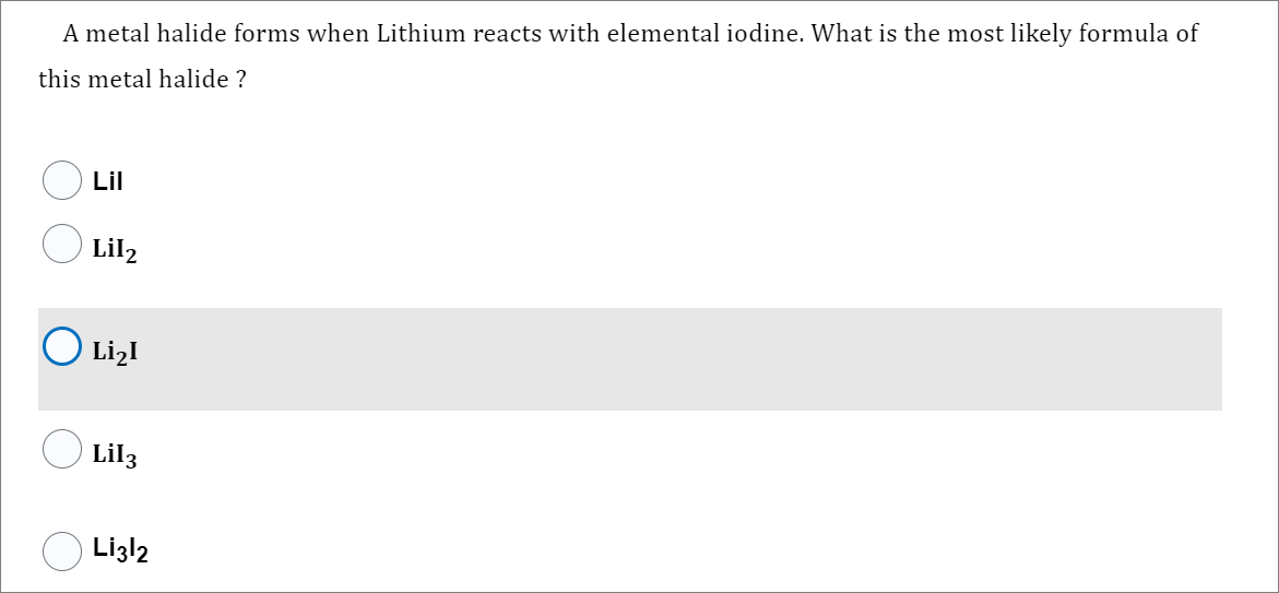 A Metal Halide Forms When Lithium Reacts With Elemental Iodine What Is The Most Likely Formula Of This Metal Halide L 1