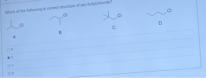 Which Of The Following Is Correct Structure Of Sec Butylchloride Ci La Ci A Ob C Oa Od Xa Ci C B D Ci 1