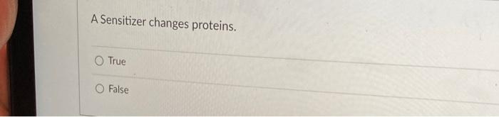 A Sensitizer Changes Proteins O True False 1