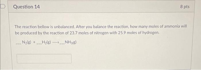 Question 14 8 Pts The Reaction Bellow Is Unbalanced After You Balance The Reaction How Many Moles Of Ammonia Will Be P 1