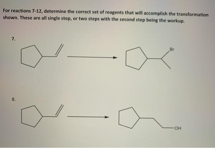 For Reactions 7 12 Determine The Correct Set Of Reagents That Will Accomplish The Transformation Shown These Are All S 1