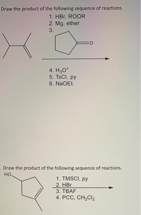 Draw The Product Of The Following Sequence Of Reactions 1 Hbr Roor 2 Mg Ether 3 4 H3o 5 Tscl Py 6 Naoet Dra 1