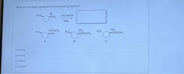 What Are The Major Products Of The Following Reaction Oa And B Ob And C O A And C Oab And C H C H C Br Och Ch Ch Ch 1