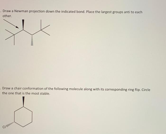 Draw A Newman Projection Down The Indicated Bond Place The Largest Groups Anti To Each Other Draw A Chair Conformatio 1