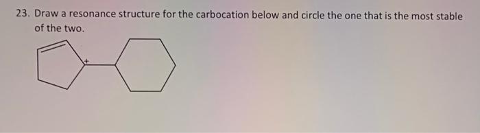 23 Draw A Resonance Structure For The Carbocation Below And Circle The One That Is The Most Stable Of The Two 24 Det 1