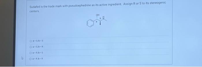 Sudafed Is The Trade Mark With Pseudoephedrine As Its Active Ingredient Assign R Or S To Its Stereogenic Centers Oa5b 1