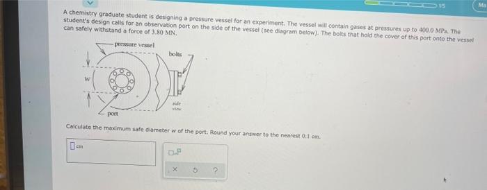A Chemistry Graduate Student Is Designing A Pressure Vessel For An Experiment The Vessel Will Contain Gases At Pressure 1