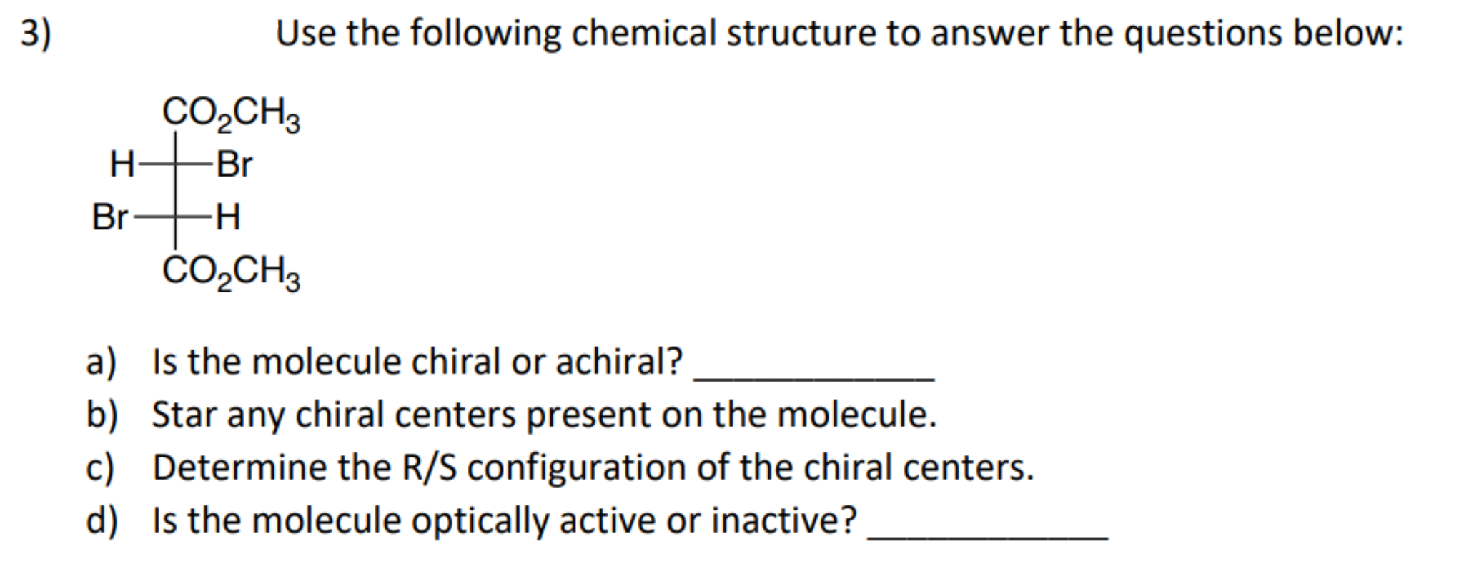 3 H Br Use The Following Chemical Structure To Answer The Questions Below Co Ch3 Br H Co Ch3 A Is The Molecule Chira 1