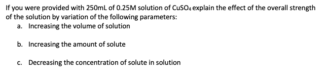 If You Were Provided With 250ml Of 0 25m Solution Of Cuso4 Explain The Effect Of The Overall Strength Of The Solution By 1