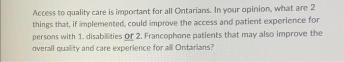 Access To Quality Care Is Important For All Ontarians In Your Opinion What Are 2 Things That If Implemented Could Im 1