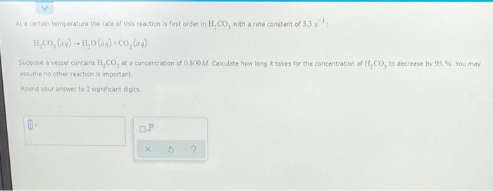 At A Certain Temperature The Rate Of This Reaction Is First Order In H Co With A Rate Constant Of 3 3 H Co Aq H 1