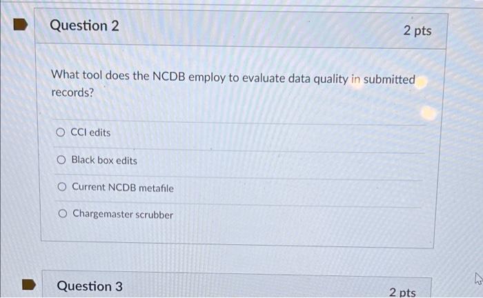 Question 2 2 Pts What Tool Does The Ncdb Employ To Evaluate Data Quality In Submitted Records O Cci Edits O Black Box E 1