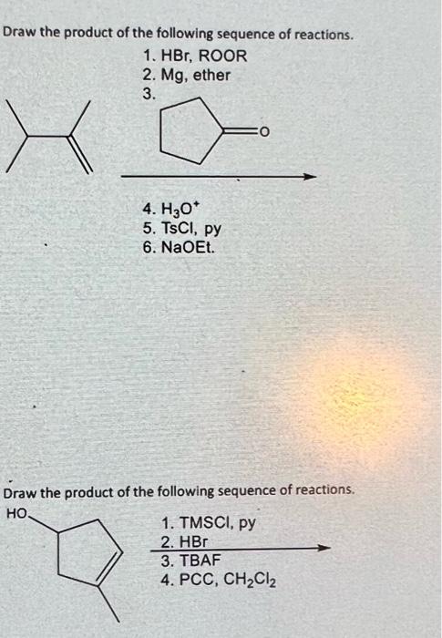 Draw The Product Of The Following Sequence Of Reactions 1 Hbr Roor 2 Mg Ether 3 4 H30 5 Tscl Py 6 Naoet Draw 1