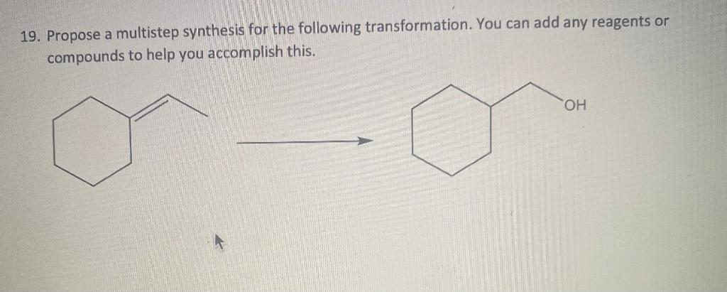 19 Propose A Multistep Synthesis For The Following Transformation You Can Add Any Reagents Or Compounds To Help You Ac 1